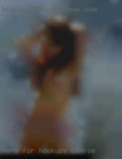 Here for hookups in Conroe or fwb only. Here for hookups in Conroe or fwb only.
