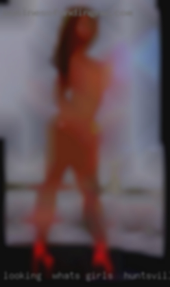 Looking whats girls in Huntsville, AL for companionship. Looking whats girls in Huntsville, AL for companionship.