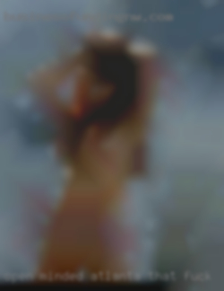 Open Atlanta that fuck minded, discreet, NSA, FWB. Open Atlanta that fuck minded, discreet, NSA, FWB.